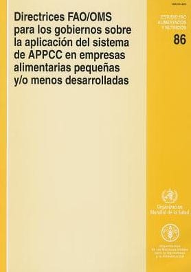 Directrices FAO/Oms para Los Gobiernos Sobre la Aplicaci?n Del Sistema de Appcc en Empresas Alimentarias Peque?as y/O Menos Desarrolladas