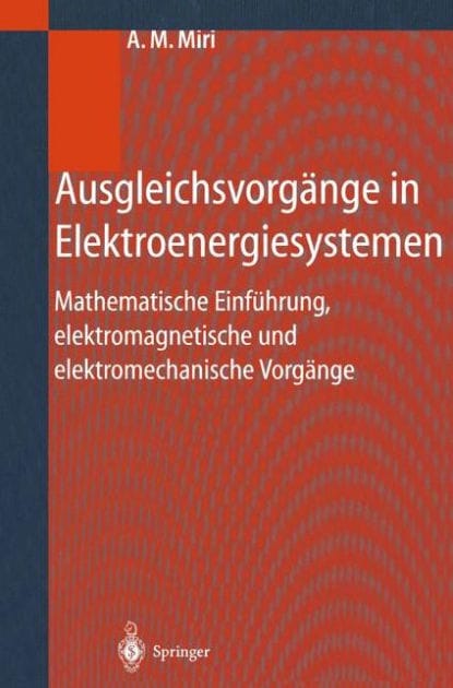 Ausgleichsvorg�nge in Elektroenergiesystemen: Mathematische Einf�hrung, elektromagnetische und elektromechanische Vorg�nge