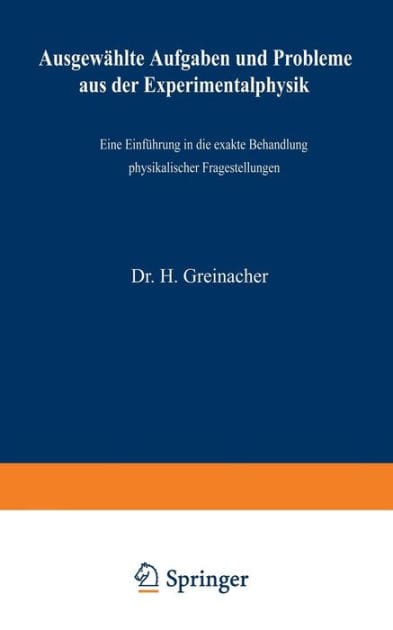 Ausgew�hlte Aufgaben und Probleme aus der Experimentalphysik: Eine Einf�hrung in die exakte Behandlung physikalischer Fragestellungen