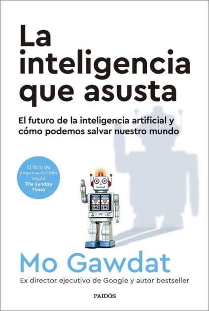 La inteligencia que asusta: El futuro de la inteligencia artificial y cómo podemos salvar nuestro mundo