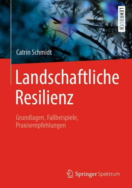 Landschaftliche Resilienz: Grundlagen, Fallbeispiele, Praxisempfehlungen