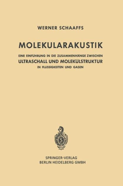 Molekularakustik: Eine Einf�hrung in die Zusammenh�nge Zwischen Ultraschall und Molek�lstruktur in Fl�ssigkeiten und Gasen by Werner Schaaffs