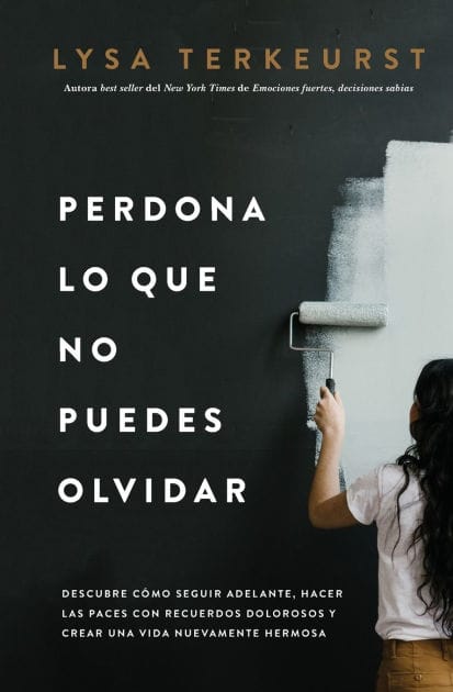 Perdona lo que no puedes olvidar: Descubre cómo seguir adelante, hacer las paces con recuerdos dolorosos y crear una vida nuevamente hermosa