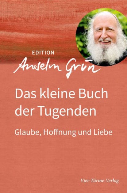 Das kleine Buch der Tugenden: Glaube, Hoffnung und Liebe