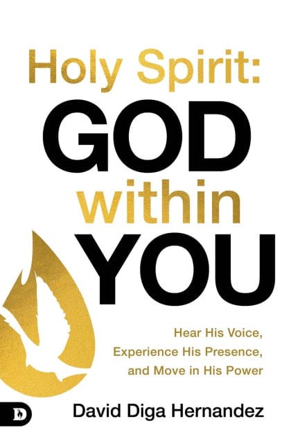 Holy Spirit: God Within You: Hear His Voice, Experience His Presence, and Move in His Power