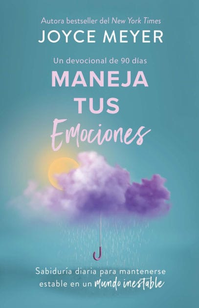 Maneja tus emociones (Un devocional de 90 días): Sabiduría diaria para mantenerse estable en un mundo inestable / Managing Your Emotions