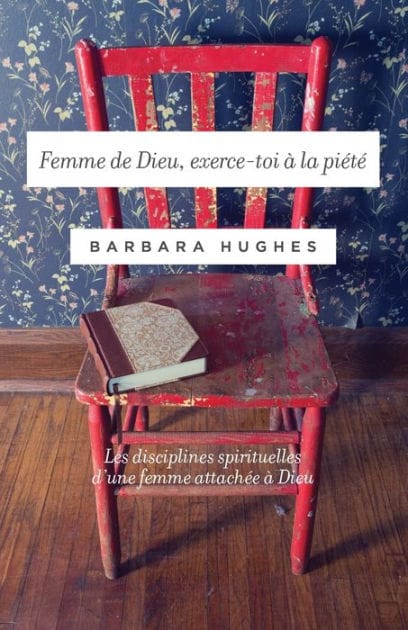 Femme de Dieu, exerce-toi � la pi�t� (Disciplines of a Godly Woman): Les disciplines spirituelles d'une femme attach�e � Dieu