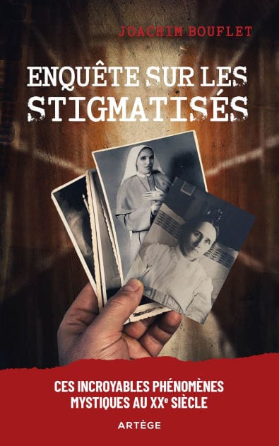 Enquête sur les stigmatisés: Ces incroyables phénomènes mystiques au XXe siècle