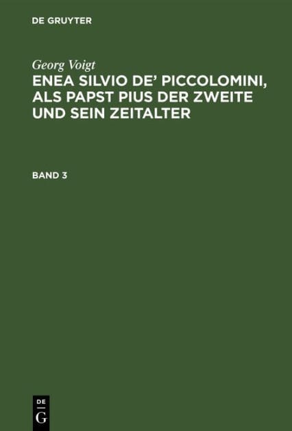Georg Voigt: Enea Silvio de' Piccolomini, als Papst Pius der Zweite und sein Zeitalter. Band 3