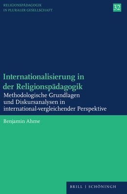 Internationalisierung in der Religionspadagogik: Methodologische Grundlagen und Diskursanalysen in international-vergleichender Perspektive