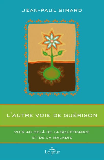 L'autre voie de guérison: Voir au-delà de la souffrance et de la maladie