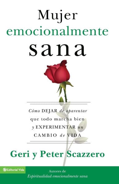 La mujer emocionalmente sana: Cómo dejar de aparentar que todo marcha bien y experimentar un cambio de vida