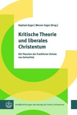 Kritische Theorie und liberales Christentum: Die Ideen der Frankfurter Schule neu betrachtet