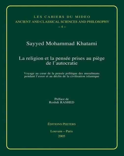 La religion et la pensee prises au piege de l'autocratie: Voyage au coeur de la pensee politique des musulmans pendant l'essor et au declin de la civilisation islamique