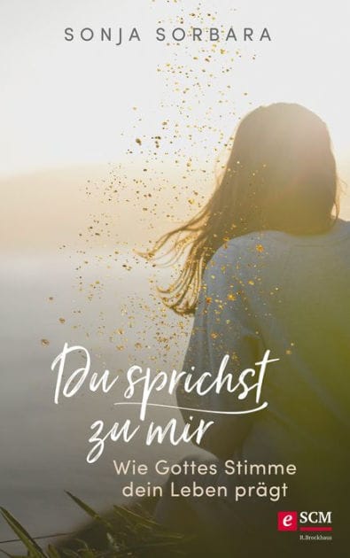 Du sprichst zu mir: Wie Gottes Stimme dein Leben prägt
