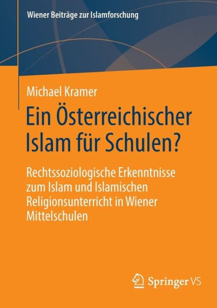 Ein �sterreichischer Islam f�r Schulen?: Rechtssoziologische Erkenntnisse zum Islam und Islamischen Religionsunterricht in Wiener Mittelschulen