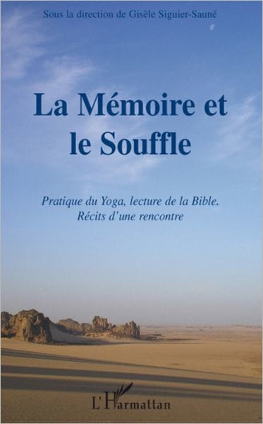 La mémoire et le Souffle: Pratique du Yoga, la lecture de la Bible. Récits d'une rencontre.
