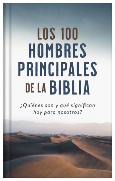 Los 100 hombres principales de la Biblia: ¿Quiénes son y qué significan hoy para nosotros?