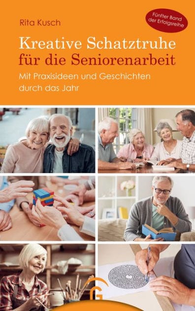 Kreative Schatztruhe für die Seniorenarbeit: Mit Praxisideen und Geschichten durch das Jahr