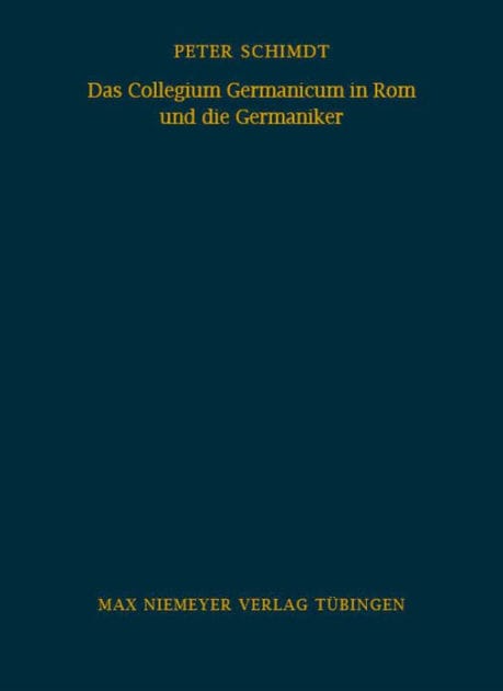 Das Collegium Germanicum in Rom und die Germaniker: Zur Funktion eines römischen Ausländerseminars (1552-1914)