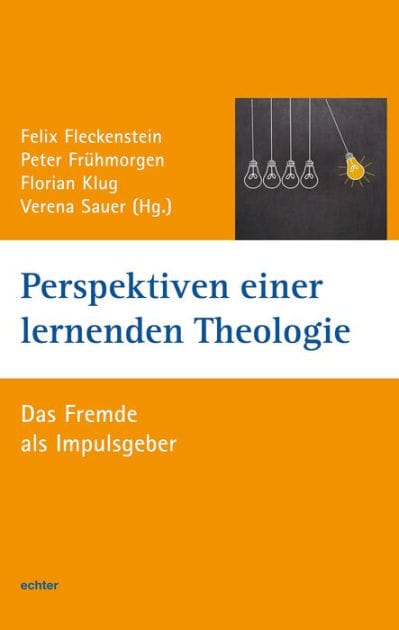 Perspektiven einer lernenden Theologie: Das Fremde als Impulsgeber