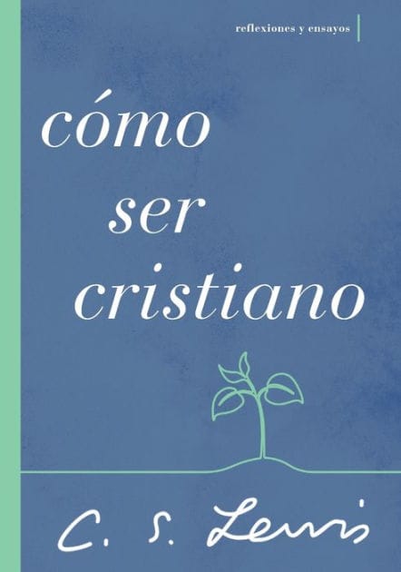 Cómo ser cristiano: Reflexiones y ensayos