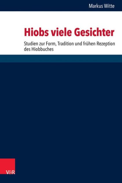 Hiobs viele Gesichter: Studien zur Komposition, Tradition und fruhen Rezeption des Hiobbuches