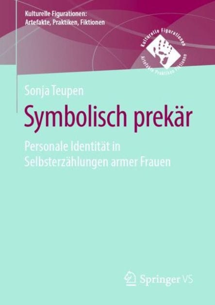Symbolisch prek�r: Personale Identit�t in Selbsterz�hlungen armer Frauen
