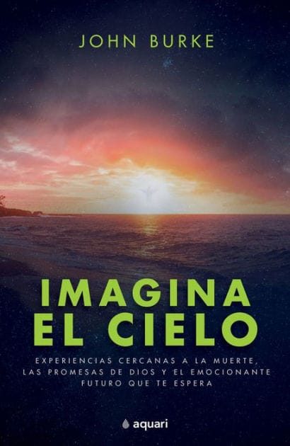 Imagina el cielo: Experiencias cercanas a la muerte, las promesas de Dios y el emocionante futuro que te espera / Imagine Heaven