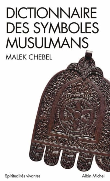 Dictionnaire des symboles musulmans: Rites, mystique et civilisation
