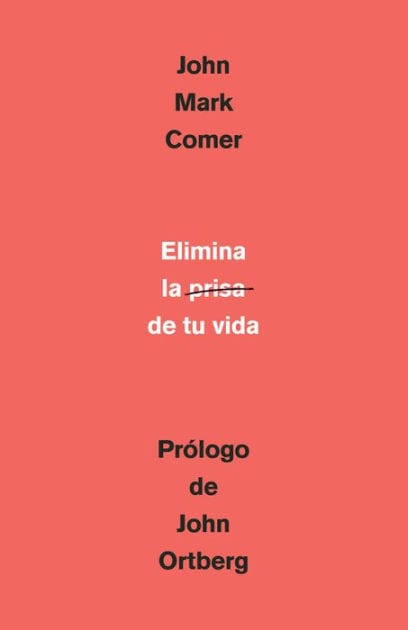 Elimina la prisa de tu vida: Cómo mantener la salud emocional y espiritual en el caos del mundo moderno (The Ruthless Elimination of Hurry)