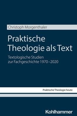 Praktische Theologie als Text: Textologische Studien zur Fachgeschichte 1970-2020