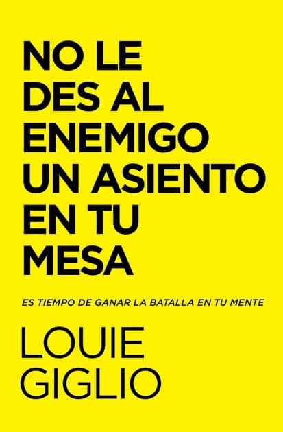No le des al enemigo un asiento en tu mesa: Es tiempo de ganar la batalla en tu mente