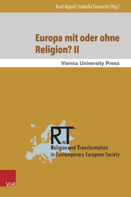 Europa mit oder ohne Religion? II: Der Beitrag der Religion zum gegenwartigen und kunftigen Europa