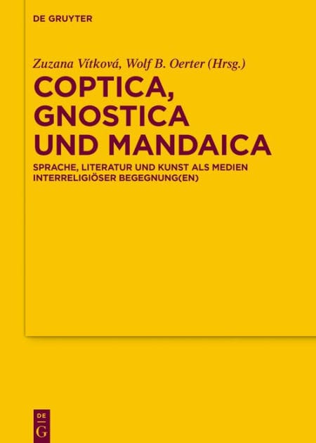 Coptica, Gnostica und Mandaica: Sprache, Literatur und Kunst als Medien interreligiöser Begegnung(en)