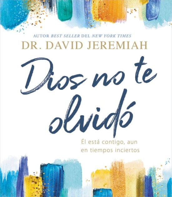 Dios no te olvidó: Él está contigo, aun en tiempos inciertos (God Has Not Forgotten You: He Is with You, Even in Uncertain Times)