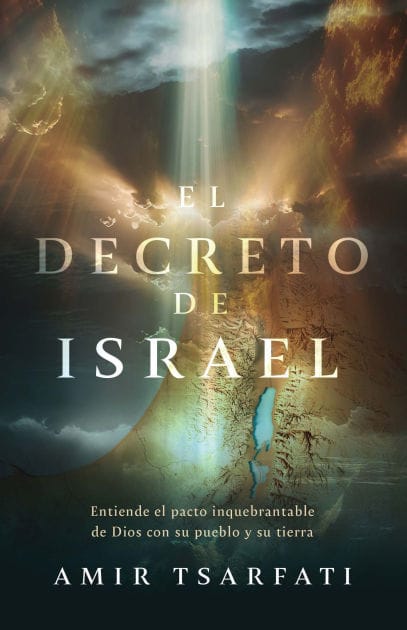 El decreto de Israel: Entiende el pacto inquebrantable de Dios con su pueblo y su tierra / The Israel Decree: Understanding God's Unbreakable Covenant