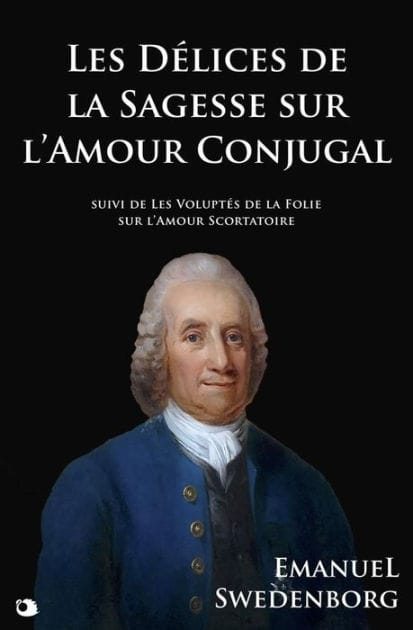 Les Délices de la Sagesse sur l'Amour Conjugal: suivi de Les Voluptés de la Folie sur l'Amour Scortatoire