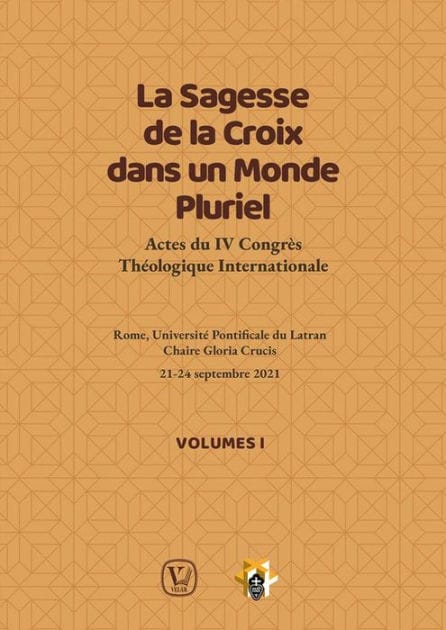 La Sagesse de la Croix dans un Monde Pluriel - Tome I: Actes du IV Congrès Théologique International