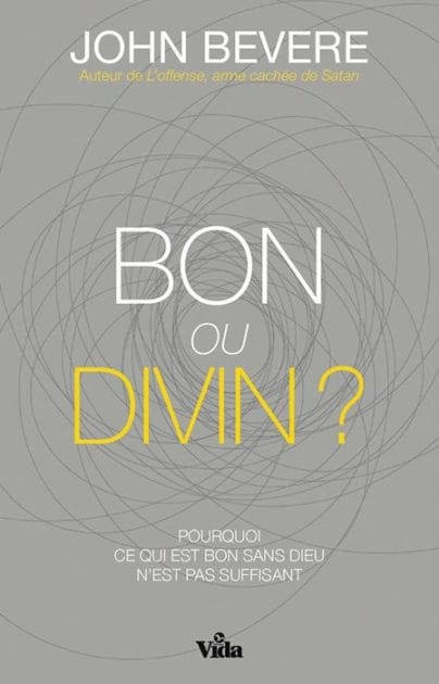 Bon ou divin ?: Pourquoi ce qui est bon sans Dieu n'est pas suffisant ?