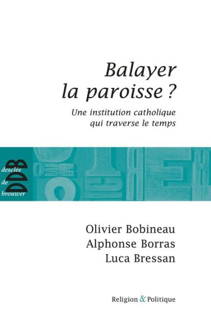 Balayer la paroisse ?: Une institution catholique qui traverse le temps