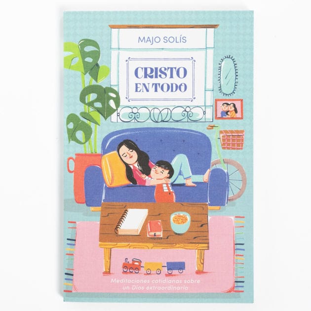 Cristo en todo: Meditaciones cotidianas sobre un Dios extraordinario
