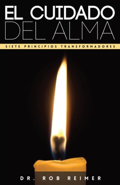 El Cuidado del Alma / Soul Care: Siete Principios Transformadores / 7 Transformational Principles for a Healthy Soul