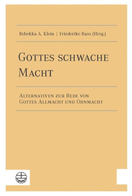 Gottes schwache Macht: Alternativen zur Rede von Gottes Allmacht und Ohnmacht