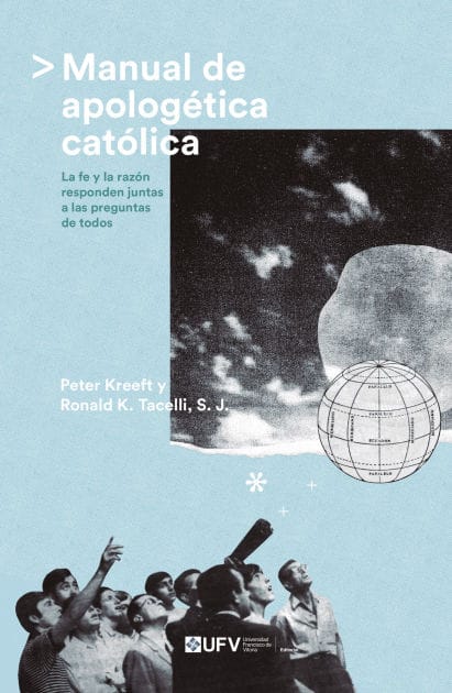 Manual de apologética católica: La fe y la razón responden juntas a las preguntas de todos