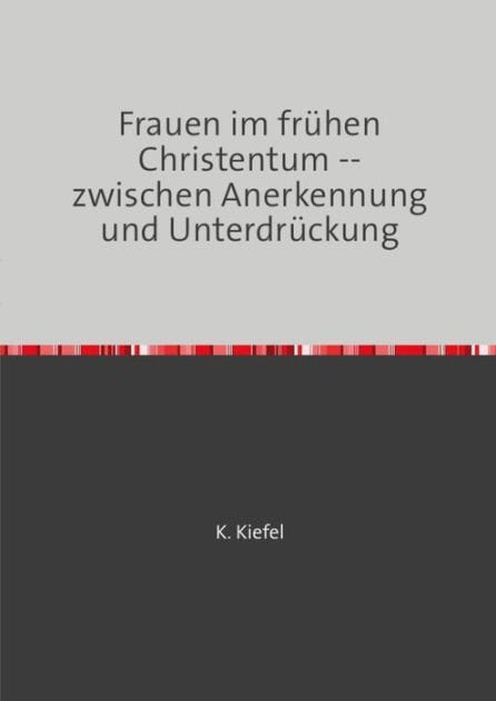 Frauen im frühen Christentum: -- zwischen Anerkennung und Unterdrückung