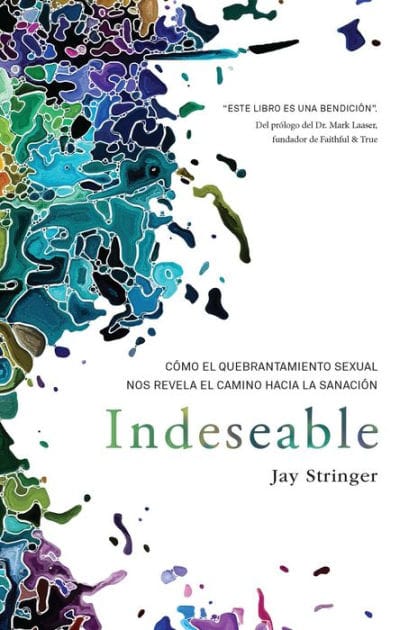 Indeseable: Cómo el quebrantamiento sexual nos revela el camino hacia la sanación / Unwanted: How sexual brokenness reveals our way to healing