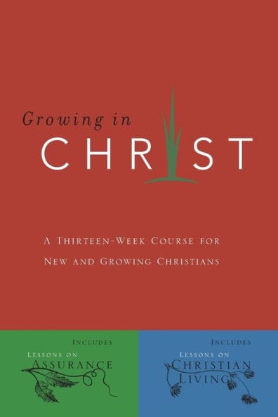Growing in Christ: A 13-Week Course for New and Growing Christians