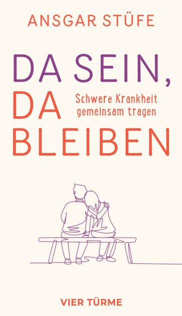 Da sein, da bleiben: Schwere Krankheit gemeinsam tragen