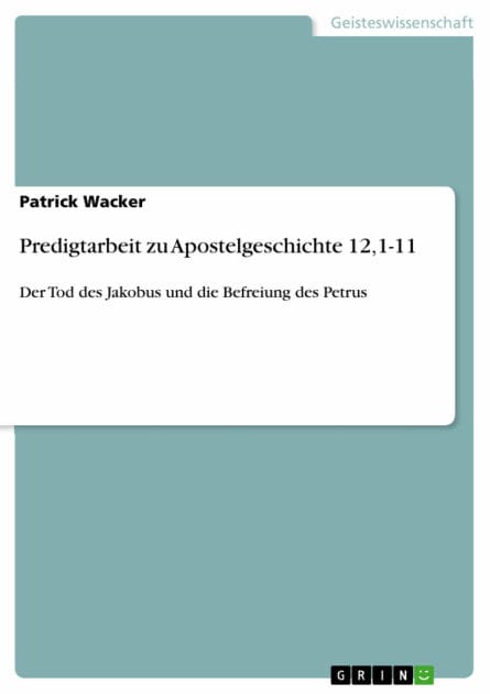Predigtarbeit zu Apostelgeschichte 12,1-11: Der Tod des Jakobus und die Befreiung des Petrus
